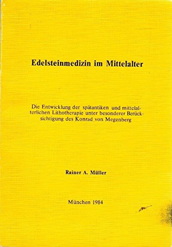 Edelsteinmedizin im Mittelalter - Die Entwicklung der spätantiken und mittelalterlichen Lithotherapie unter besonderer Berücksichtigung des Konrad von Megenberg