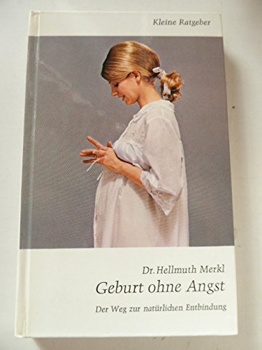 Kleine Ratgeber: Geburt ohne Angst - Der Weg zur natürlichen Entbindung