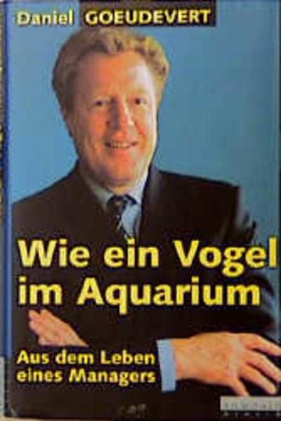 Wie ein Vogel im Aquarium: Aus dem Leben eines Managers