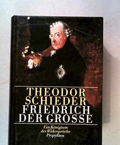 Friedrich der Grosse. Ein Königtum der Widersprüche.