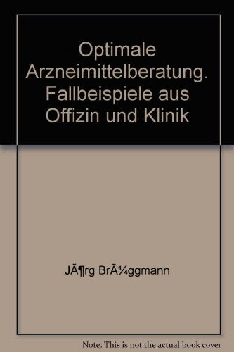 Optimale Arzneimittelberatung. Fallbeispiele aus Offizin und Klinik