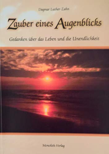 Zauber eines Augenblicks: Gedanken über das Leben und die Unendlichkeit