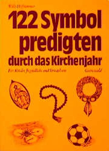 122 Symbolpredigten durch das Kirchenjahr: Für Kinder, Jugendliche und Erwachsene