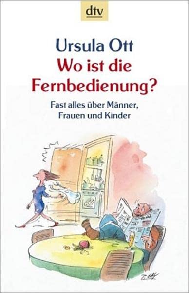 Wo ist die Fernbedienung?: Fast alles über Männer, Frauen und Kinder