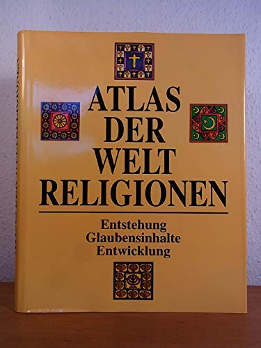 Atlas der Weltreligionen. Entstehung, Entwicklung, Glaubensinhalte. Übersetzt von Leo Strohm.
