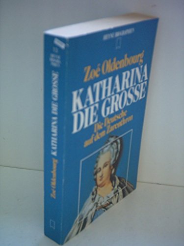 Zoé Oldenbourg: Katharina die Grosse - Die Deutsche auf dem Zarenthron