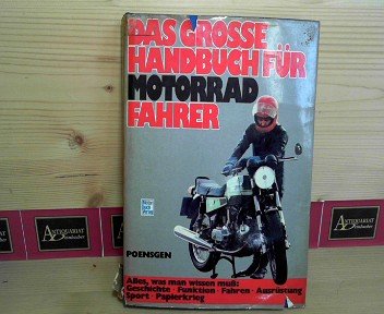 Das große Handbuch für Motorradfahrer - Geschichte, Funktionen, Fahren, Ausrüstung, Sport, Papierkrieg.