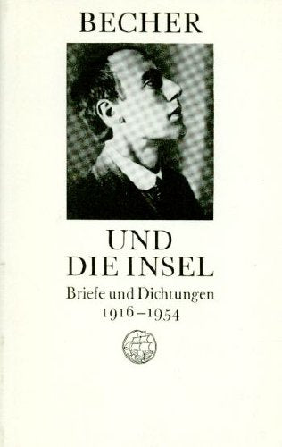 Becher und die Insel. Briefe und Dichtungen 1916-1954. Herausgegeben von Rolf Harder und Ilse Siebert.