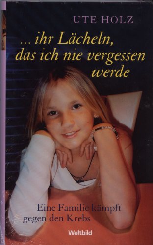 ... ihr Lächeln, das ich nie vergessen werde - Eine Familie kämpft gegen den Krebs