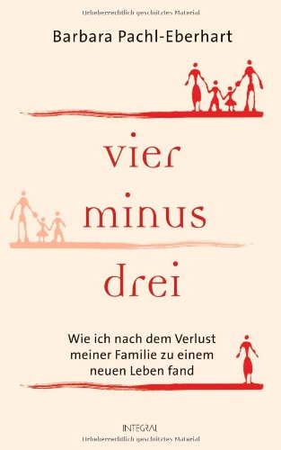 Vier minus drei: Wie ich nach dem Verlust meiner Familie zu einem neuen Leben fand