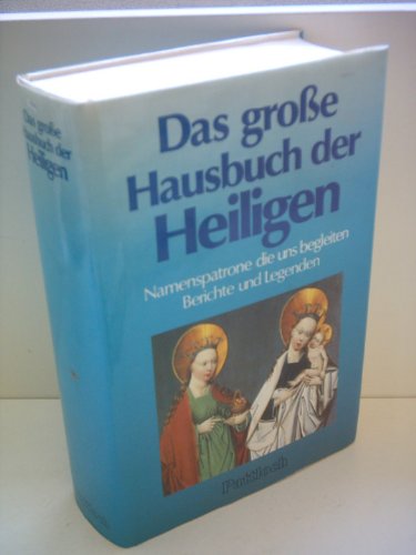 Diethard H. Klein: Das große Hausbuch der Heiligen - Namenspatrone die uns begleiten Berichte und Legende