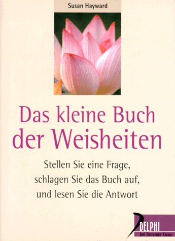 Das kleine Buch der Weisheiten: Stellen Sie eine Frage, schlagen Sie das Buch auf und lesen Sie die Antwort (Delphi bei Droemer Knaur)