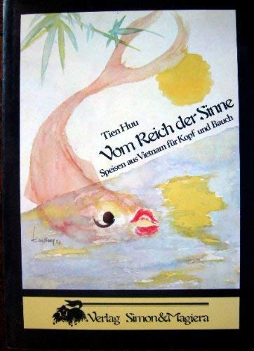 Vom Reich der Sinne. Speisen aus Vietnam für Kopf und Bauch