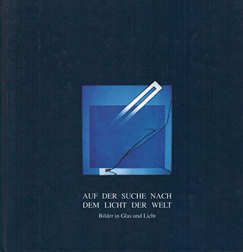 Auf der Suche nach dem Licht der Welt. Bilder in Glas und Licht. Buch zur Ausstellung der Glasmalerei Peters