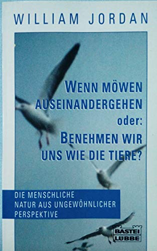 Wenn Möwen auseinandergehen oder: Benehmen wir uns wie die Tiere? (Sachbuch. Bastei Lübbe Taschenbücher)