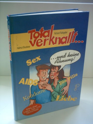 Total verknallt... und keine Ahnung? Alles über Liebe, Sex und Zärtlichkeit. Mit s/w Bildern. OPpbd. Sauberes Exemplar. - 104 S. (pages)
