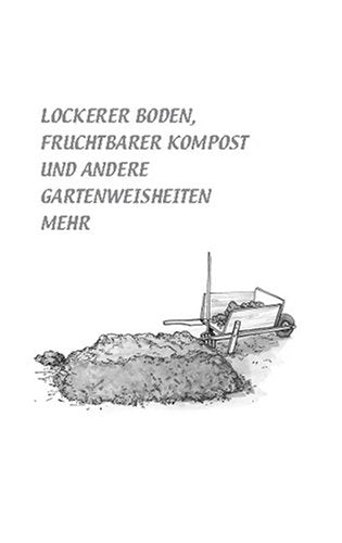 Was Großvater noch wusste: Bewährte Gartentipps amüsant und heiter