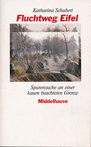 Fluchtweg Eifel. Spurensuche an einer kaum beachteten Grenze