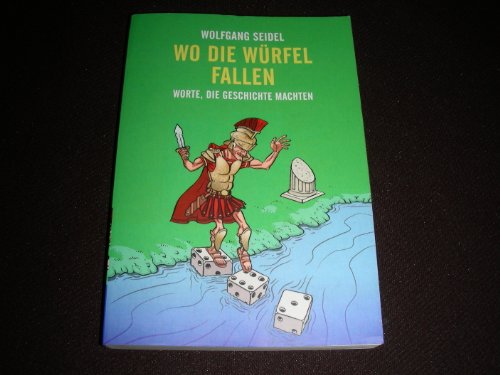 Wo die Würfel fallen : Worte, die Geschichte machten. Sachbuch