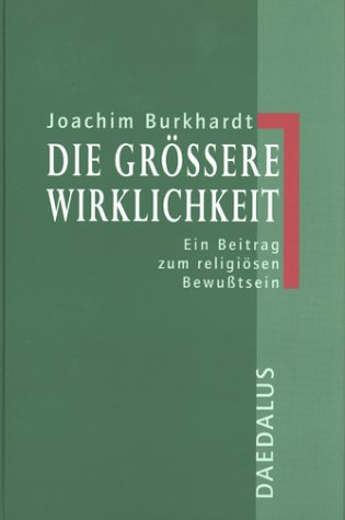Die größere Wirklichkeit. Ein Beitrag zum religiösen Bewusstsein