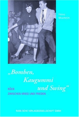 Erlebte Stadtgeschichte 05. Bomben, Kaugummi und Swing. Köln zwischen Krieg und Frieden