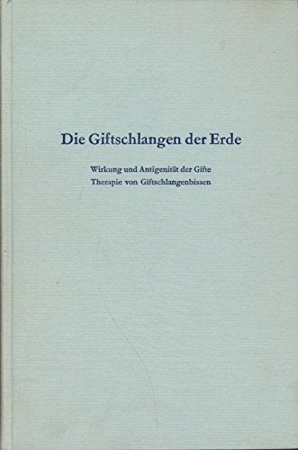 Die Giftschlangen der Erde. Wirkung und Antigenität der Gifte. Therapie von Giftschlangenbissen