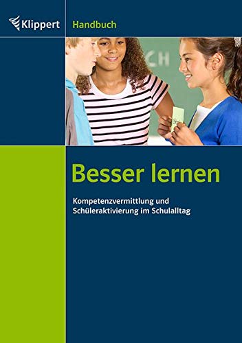 Besser lernen: Kompetenzvermittlung und Schüleraktivierung im Schulalltag (Alle Klassenstufen) (Klippert Sekundarstufe)