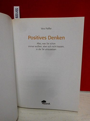 Positives Denken. Was Sie schon längst wissen, aber nie umsetzen konnten - Positiv-Training, Fallbeispiele und Erfahrungsberichte