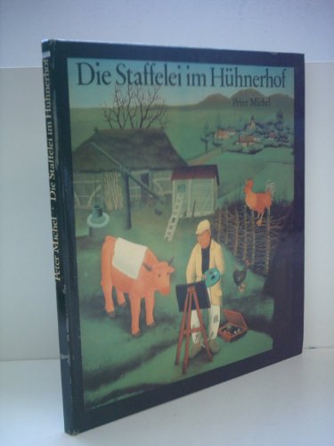 Die Staffelei im Hühnerhof: Naive Maler und ihre Welt