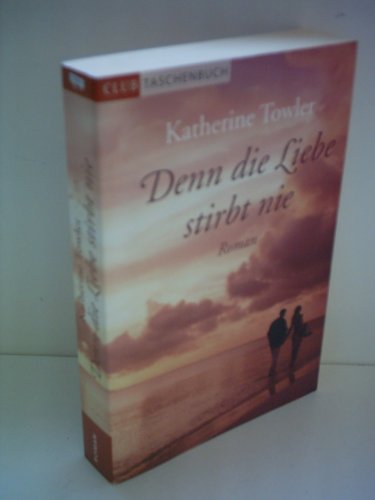 Denn die Liebe stirbt nie : Roman.