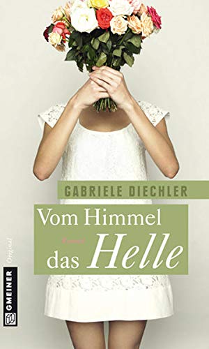 Vom Himmel das Helle: Roman (Frauenromane im GMEINER-Verlag)