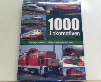 1000 Lokomotiven Die legendersten Lokomotiven aus aller Welt