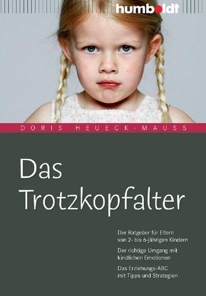 Das Trotzkopfalter: Der Ratgeber für Eltern von 2- bis 6-jährigen Kindern. Der richtige Umgang mit kindlichen Emotionen. Das Erziehungs-ABC mit Tipps und Strategien (humboldt - Eltern & Kind)
