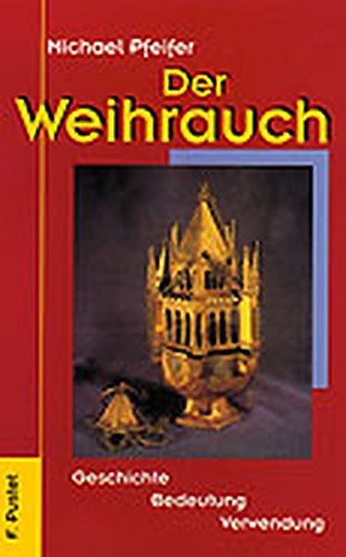 Der Weihrauch: Geschichte - Bedeutung - Verwendung