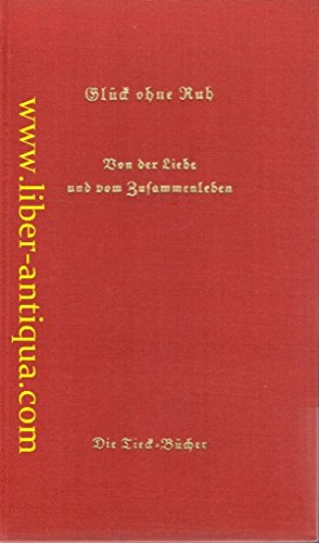 Glück ohne Ruh : Von der Liebe und vom Zusammenleben.