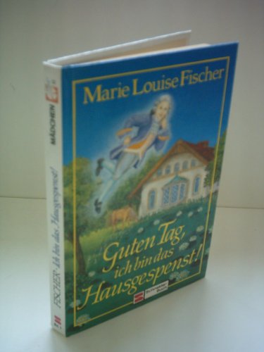 Marie Louise Fischer: Guten Tag, ich bin das Hausgespenst!