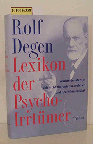 Lexikon der Psycho-Irrtümer: Warum der Mensch sich nicht therapieren, erziehen und beeinflussen läßt