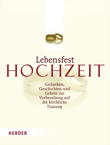 Lebensfest Hochzeit: Gedanken, Geschichten und Gebete zur Vorbereitung auf die kirchliche Trauung
