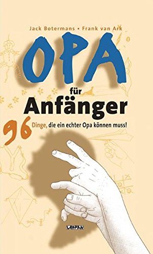 Opa für Anfänger: 96 Dinge, die ein echter Opa können muss!