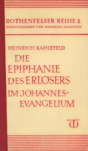 Die Epiphanie des Erlösers im Johannes-Evangelium (Rothenfelser Reihe 2)
