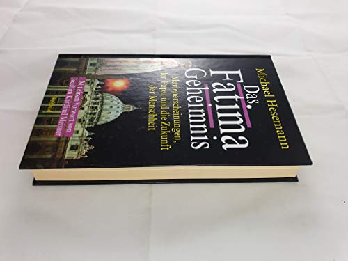 Das Fatima Geheimnis Marienerscheinungen, der Papst und die Zukunft der Menschheit