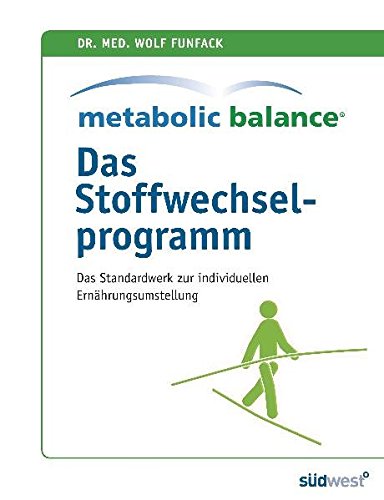 Metabolic Balance - Das Stoffwechselprogramm: Das Standardwerk zur individuellen Stoffwechselumstellung: Das Standardwerk zur individuellen Ernährungsumstellung
