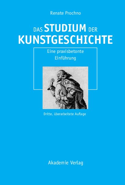 Das Studium der Kunstgeschichte: Eine praxisbetonte Einführung: Eine praxisbetonte Einführung