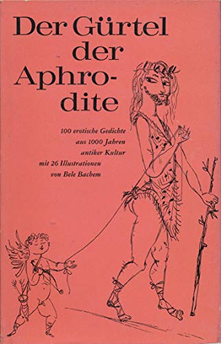 Der Gürtel der Aphrodite. 100 erotische Gedichte aus 1000 Jahren antiker Kultur.