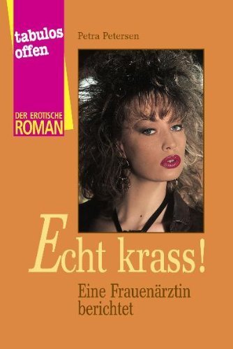 Echt krass!: Eine Frauenärztin berichtet von Petra Petersen (7. Januar 2005) Taschenbuch