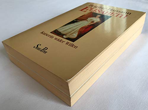 Elisabeth. Kaiserin wider Willen