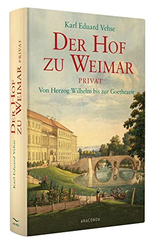 Der Hof zu Weimar privat: Von Herzog Wilhelm bis zur Goethezeit