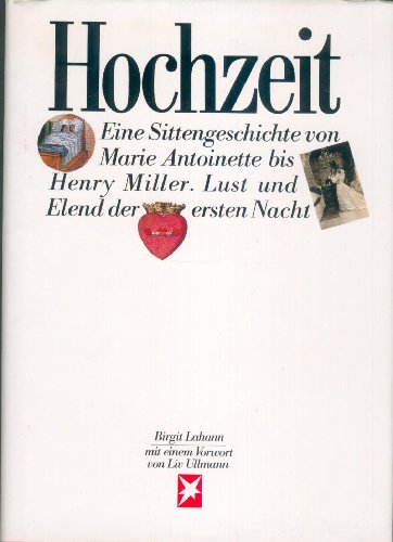Hochzeit. Eine Sittengeschichte von Marie Antoinette bis Henry Miller. Lust und Elend der ersten Nacht
