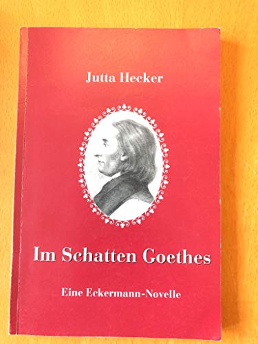 Im Schatten Goethes (Eine Eckermann-Novelle)