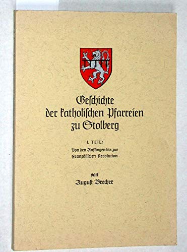 Geschichte der katholischen Pfarreien zu Stolberg. I. Teil: Von den Anfängen bis zur französischen Revolution.